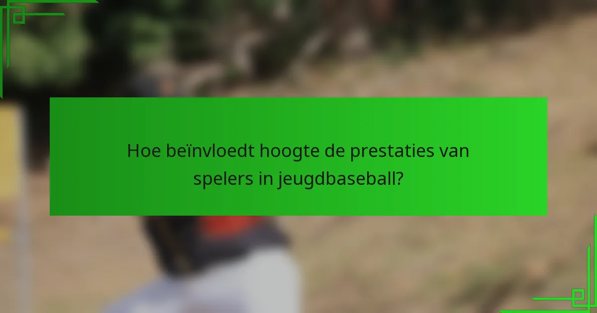 Hoe beïnvloedt hoogte de prestaties van spelers in jeugdbaseball?