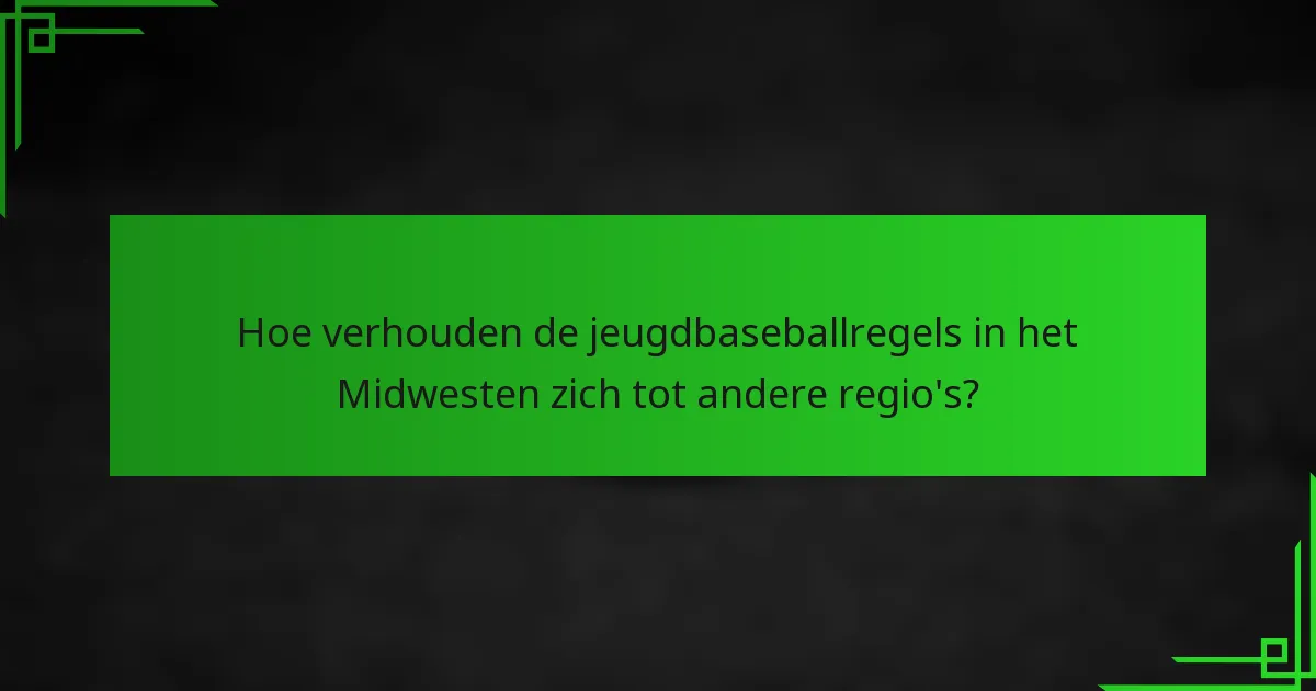 Hoe verhouden de jeugdbaseballregels in het Midwesten zich tot andere regio's?