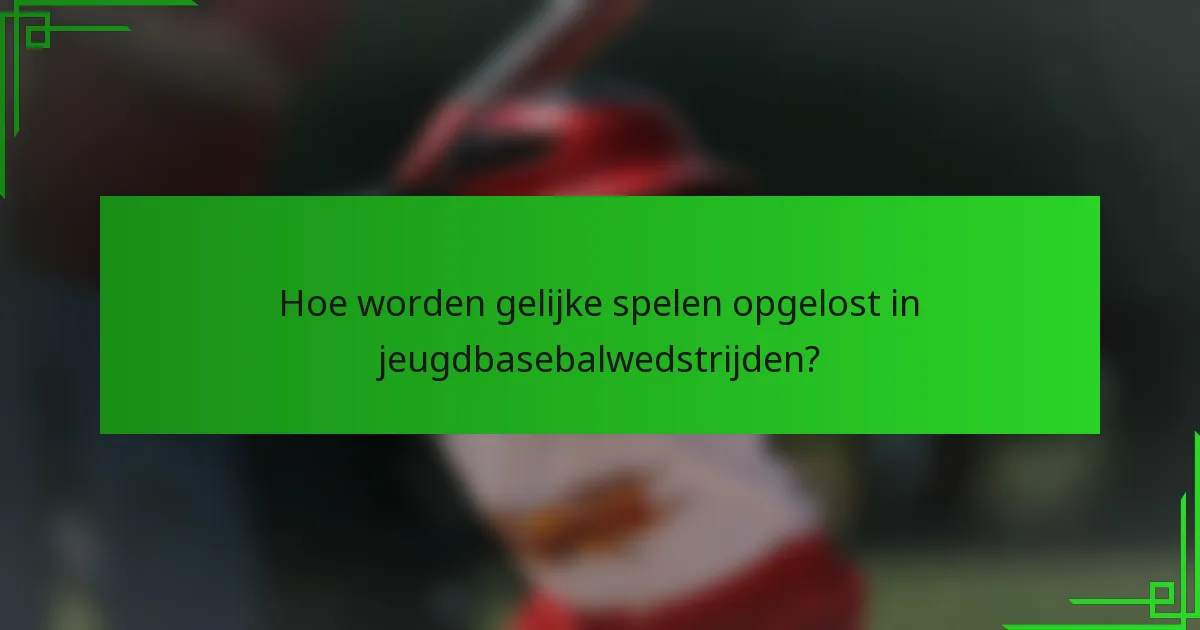 Hoe worden gelijke spelen opgelost in jeugdbasebalwedstrijden?