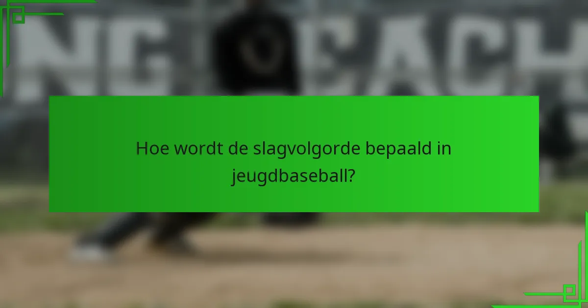 Hoe wordt de slagvolgorde bepaald in jeugdbaseball?