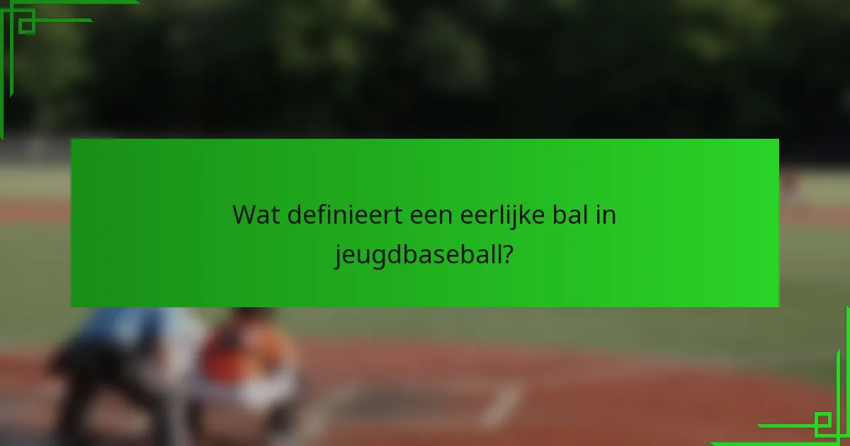 Wat definieert een eerlijke bal in jeugdbaseball?