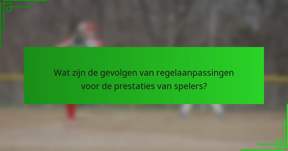Wat zijn de gevolgen van regelaanpassingen voor de prestaties van spelers?