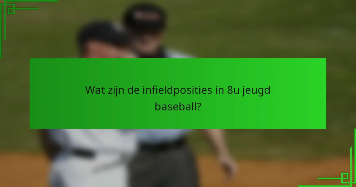Wat zijn de infieldposities in 8u jeugd baseball?