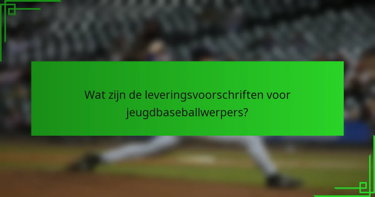 Wat zijn de leveringsvoorschriften voor jeugdbaseballwerpers?