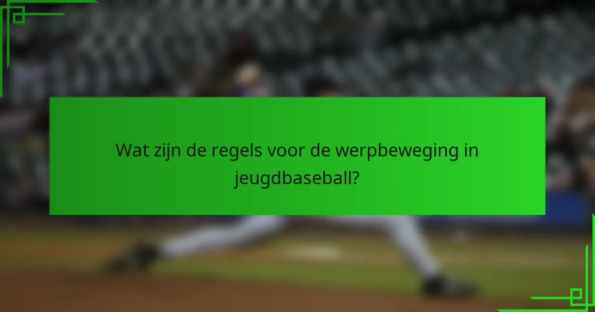 Wat zijn de regels voor de werpbeweging in jeugdbaseball?
