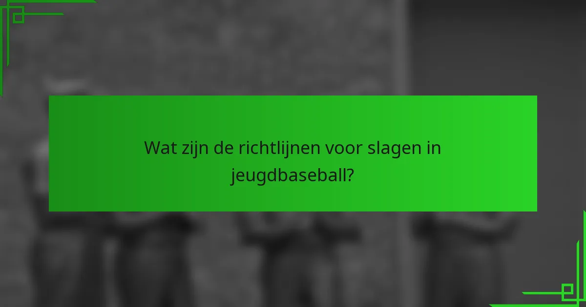 Wat zijn de richtlijnen voor slagen in jeugdbaseball?