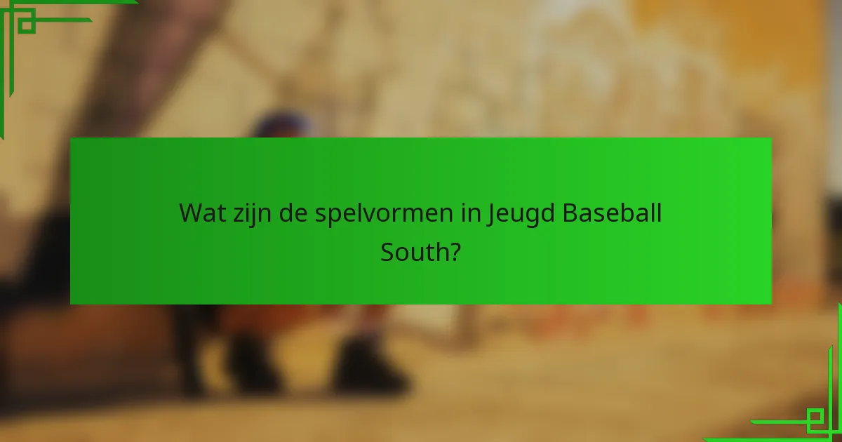 Wat zijn de spelvormen in Jeugd Baseball South?