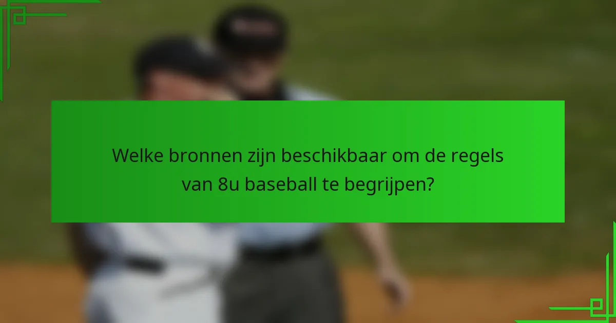 Welke bronnen zijn beschikbaar om de regels van 8u baseball te begrijpen?