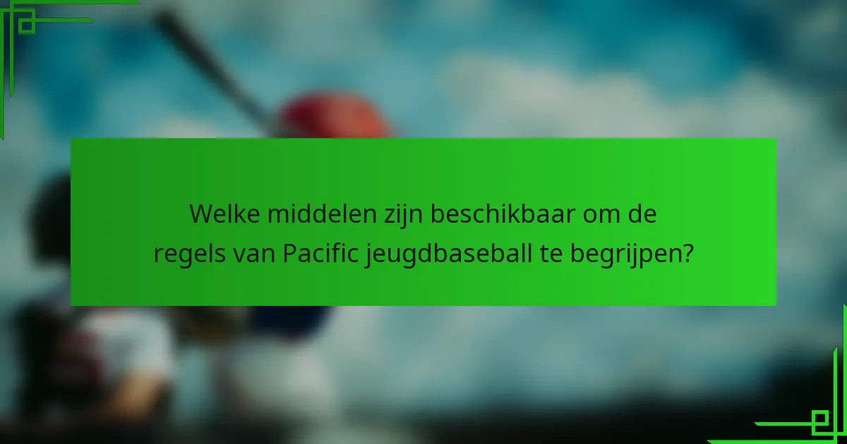 Welke middelen zijn beschikbaar om de regels van Pacific jeugdbaseball te begrijpen?